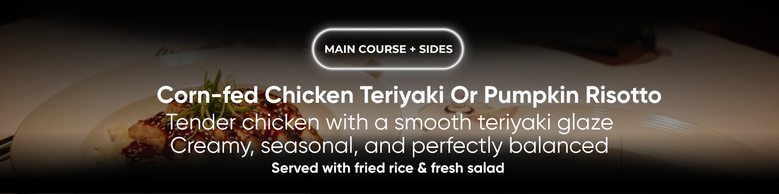 Main Course - Chicken Teriyaki or Pumpkin Risotto